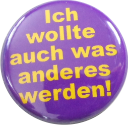 Ich wollte auch was anderes werden!